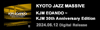 KYOTO JAZZ MASSIVE / KJM EOANDO ~ KJM 30th Anniversary Edition